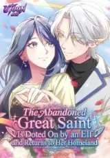 The Abandoned Great Saint Is Doted On by an Elf and Returns to Her Homeland